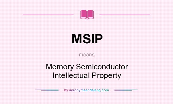 What does MSIP mean? It stands for Memory Semiconductor Intellectual Property