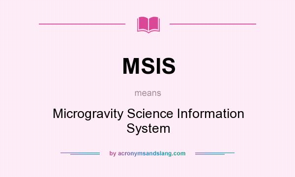 What does MSIS mean? It stands for Microgravity Science Information System