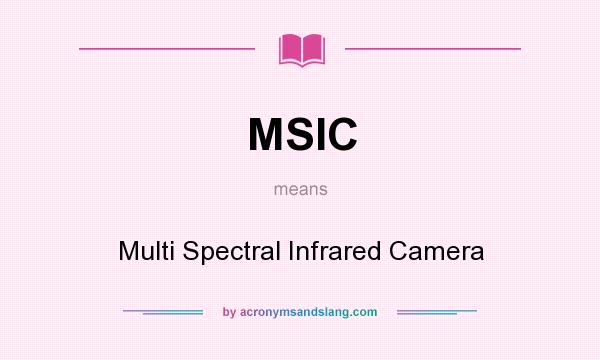 What does MSIC mean? It stands for Multi Spectral Infrared Camera