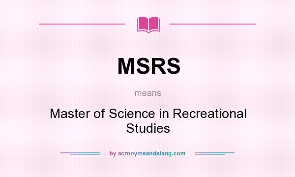 What does MSRS mean? It stands for Master of Science in Recreational Studies