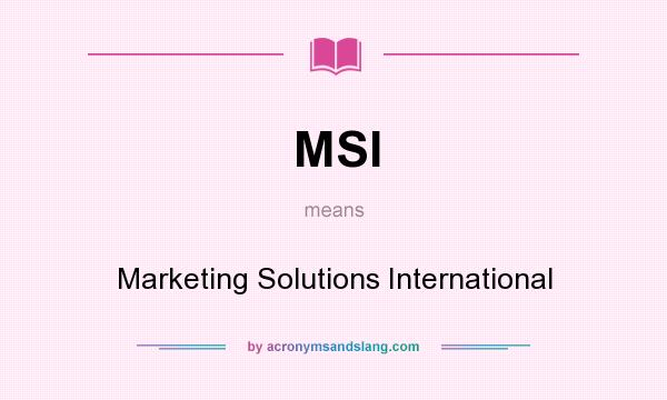 What does MSI mean? It stands for Marketing Solutions International