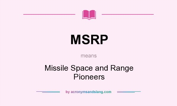 What does MSRP mean? It stands for Missile Space and Range Pioneers