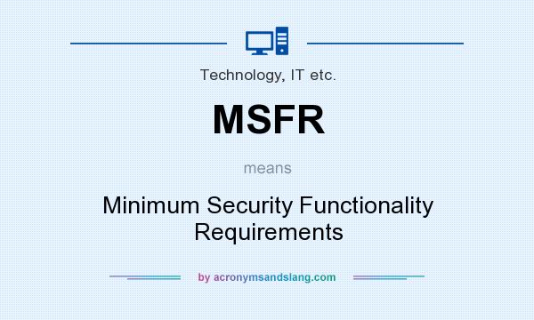 What does MSFR mean? It stands for Minimum Security Functionality Requirements