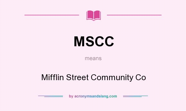 What does MSCC mean? It stands for Mifflin Street Community Co