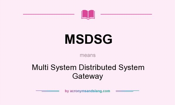 What does MSDSG mean? It stands for Multi System Distributed System Gateway
