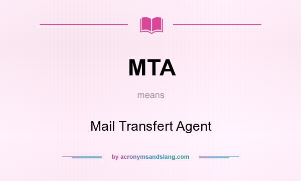 What does MTA mean? It stands for Mail Transfert Agent
