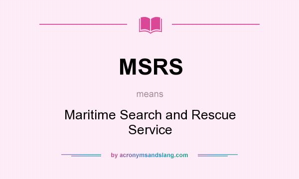 What does MSRS mean? It stands for Maritime Search and Rescue Service