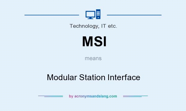 What does MSI mean? It stands for Modular Station Interface