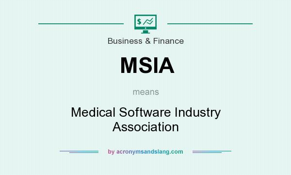 What does MSIA mean? It stands for Medical Software Industry Association