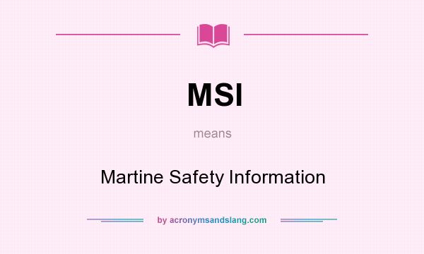 What does MSI mean? It stands for Martine Safety Information