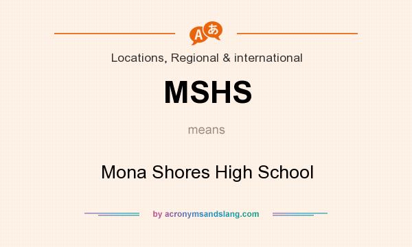 What does MSHS mean? It stands for Mona Shores High School