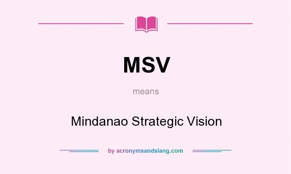 What does MSV mean? It stands for Mindanao Strategic Vision