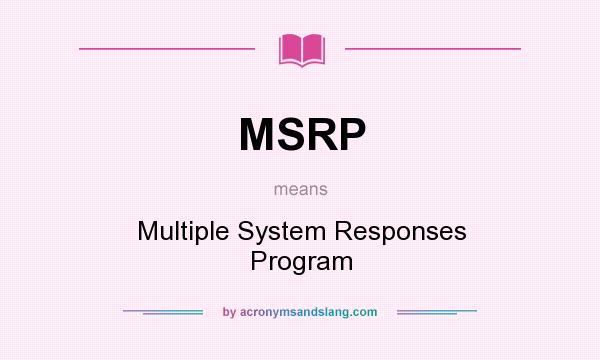What does MSRP mean? It stands for Multiple System Responses Program