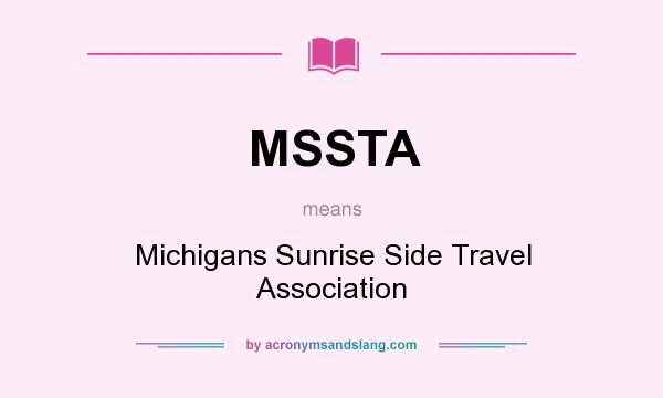 What does MSSTA mean? It stands for Michigans Sunrise Side Travel Association