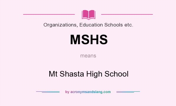 What does MSHS mean? It stands for Mt Shasta High School