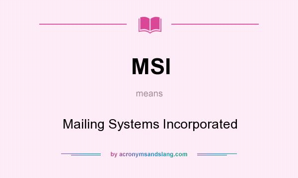 What does MSI mean? It stands for Mailing Systems Incorporated