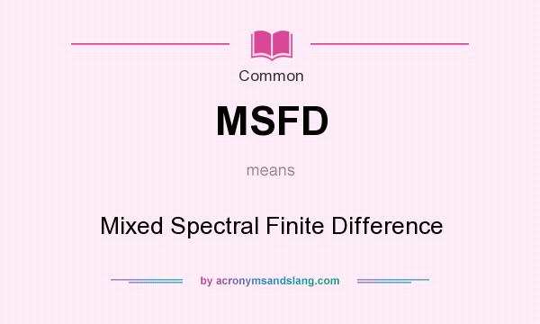 What does MSFD mean? It stands for Mixed Spectral Finite Difference