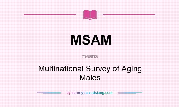 What does MSAM mean? It stands for Multinational Survey of Aging Males