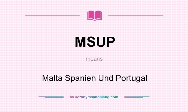 What does MSUP mean? It stands for Malta Spanien Und Portugal