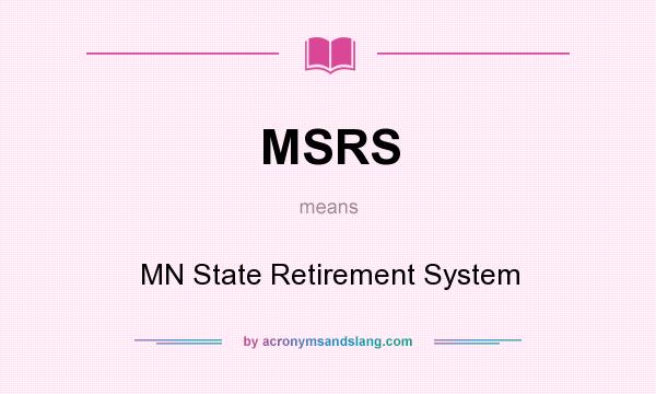 What does MSRS mean? It stands for MN State Retirement System