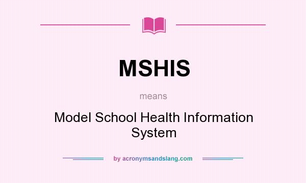 What does MSHIS mean? It stands for Model School Health Information System