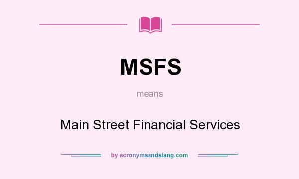 What does MSFS mean? It stands for Main Street Financial Services