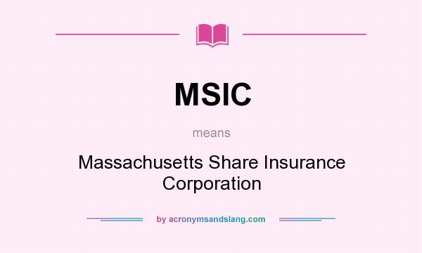 What does MSIC mean? It stands for Massachusetts Share Insurance Corporation