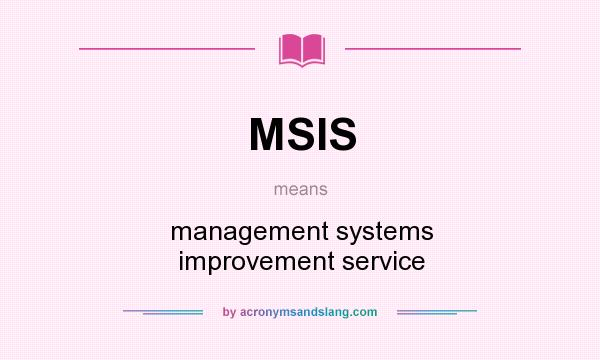 What does MSIS mean? It stands for management systems improvement service