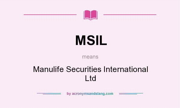 What does MSIL mean? It stands for Manulife Securities International Ltd