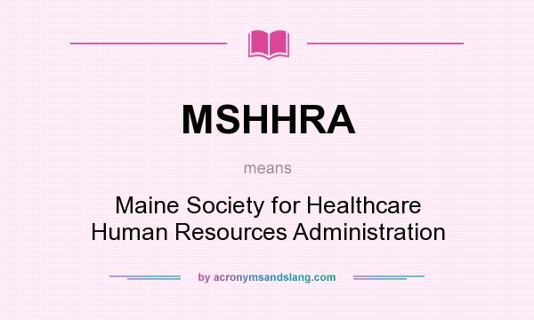 What does MSHHRA mean? It stands for Maine Society for Healthcare Human Resources Administration