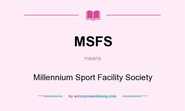 What does MSFS mean? It stands for Millennium Sport Facility Society
