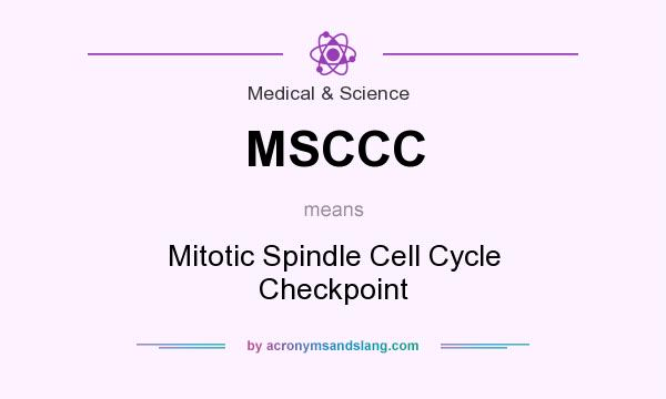 What does MSCCC mean? It stands for Mitotic Spindle Cell Cycle Checkpoint