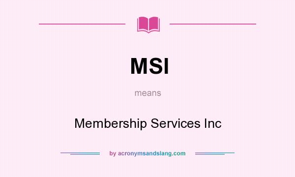 What does MSI mean? It stands for Membership Services Inc
