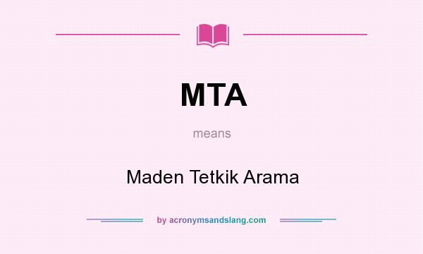 What does MTA mean? It stands for Maden Tetkik Arama
