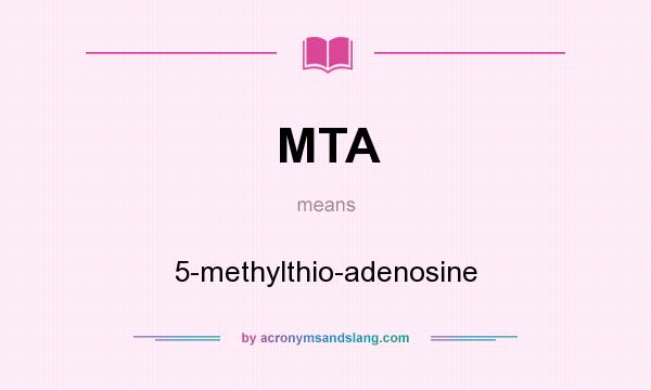 What does MTA mean? It stands for 5-methylthio-adenosine