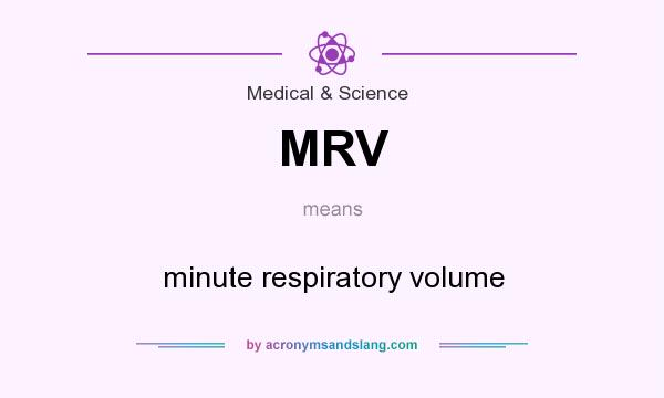 What does MRV mean? It stands for minute respiratory volume