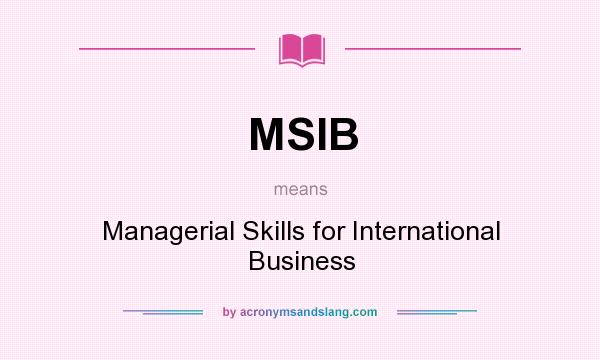 What does MSIB mean? It stands for Managerial Skills for International Business