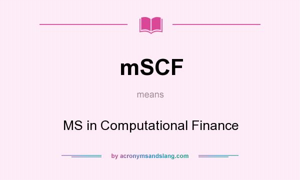 What does mSCF mean? It stands for MS in Computational Finance
