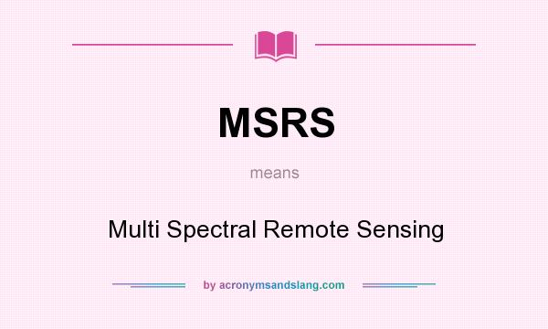 What does MSRS mean? It stands for Multi Spectral Remote Sensing