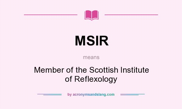 What does MSIR mean? It stands for Member of the Scottish Institute of Reflexology