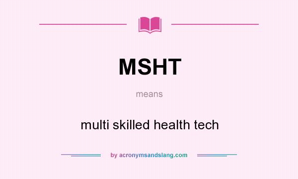 What does MSHT mean? It stands for multi skilled health tech