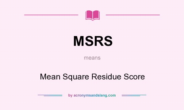 What does MSRS mean? It stands for Mean Square Residue Score