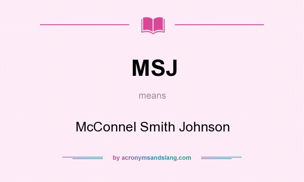 What does MSJ mean? It stands for McConnel Smith Johnson