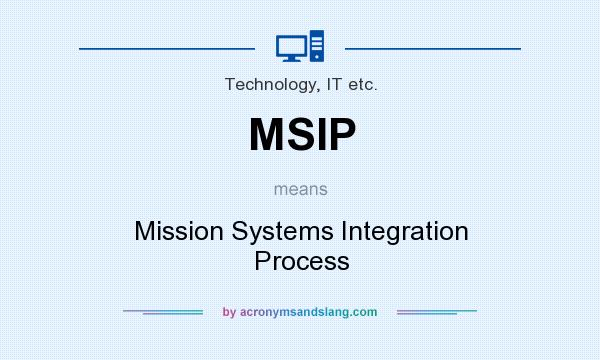What does MSIP mean? It stands for Mission Systems Integration Process