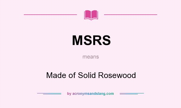 What does MSRS mean? It stands for Made of Solid Rosewood