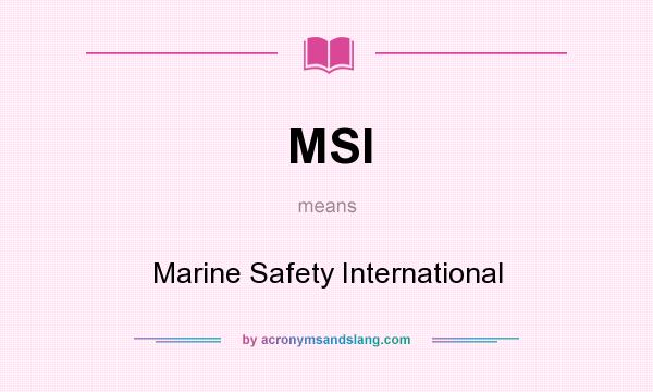 What does MSI mean? It stands for Marine Safety International