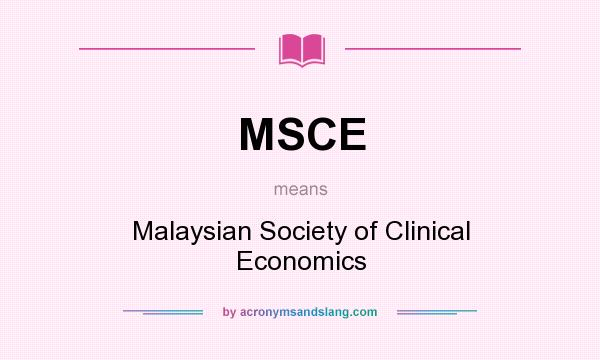 What does MSCE mean? It stands for Malaysian Society of Clinical Economics
