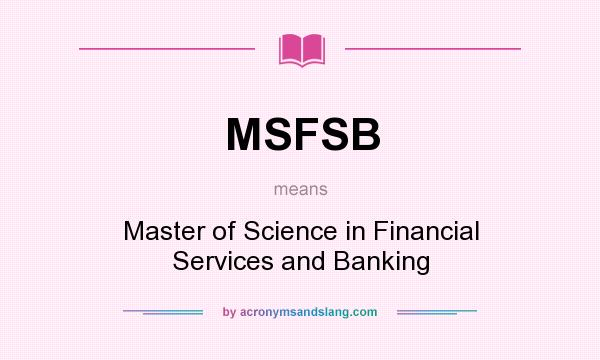What does MSFSB mean? It stands for Master of Science in Financial Services and Banking