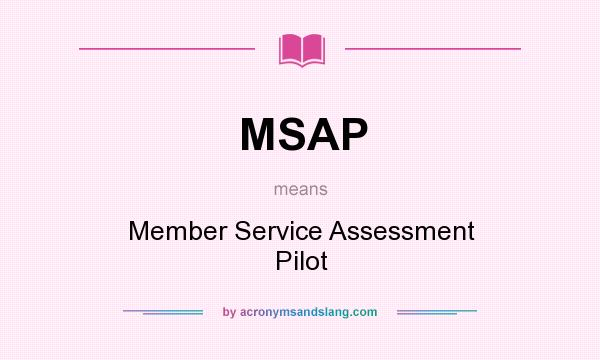 What does MSAP mean? It stands for Member Service Assessment Pilot