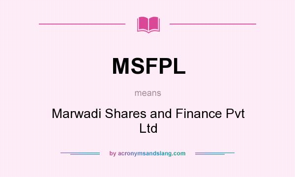 What does MSFPL mean? It stands for Marwadi Shares and Finance Pvt Ltd